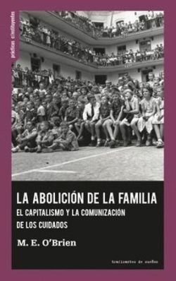 ABOLICION DE LA FAMILIA. EL CAPITALISMO Y LA COMUNICACION DE LOS CUIDADOS