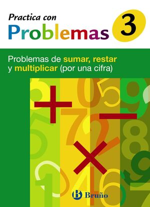 3 PRACTICA CON PROBLEMAS DE SUMAR, RESTAR Y MULTIPLICAR (POR UNA CIFRA)