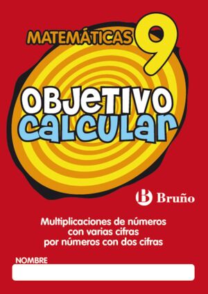 OBJETIVO CALCULAR 9 MULTIPLICACIONES DE NÚMEROS CON VARIAS CIFRAS POR NÚMEROS CO