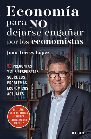 ECONOMÍA PARA NO DEJARSE ENGAÑAR POR LOS ECONOMISTAS