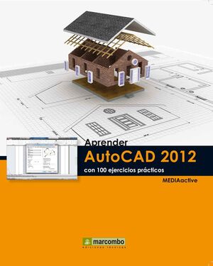 APRENDER AUTOCAD 2012 CON 100 EJERCICIOS PRÁCTICOS