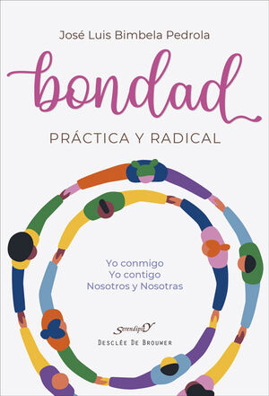 BONDAD PRÁCTICA Y RADICAL. YO CONMIGO, YO CONTIGO, NOSOTROS Y NOSOTRAS