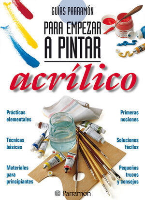 GUÍAS PARRAMÓN PARA EMPEZAR A PINTAR ACRÍLICO