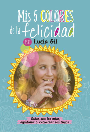 LUCÍA GIL. MIS 5 COLORES DE LA FELICIDAD
