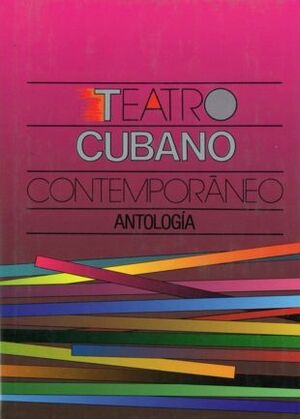 TEATRO CUBANO CONTEMPORÁNEO : ANTOLOGÍA