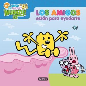 ¡WOW WOW WUBBZY!. LOS AMIGOS ESTÁN PARA AYUDARTE