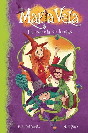 LA ESCUELA DE BRUJAS (SERIE MAKIA VELA 1)