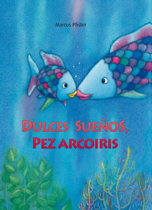 DULCES SUEÑOS, PEZ ARCOÍRIS (EL PEZ ARCOÍRIS)