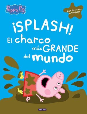 ¡SPLASH! EL CHARCO MÁS GRANDE DEL MUNDO (PEPPA PIG. PRIMERAS LECTURAS)