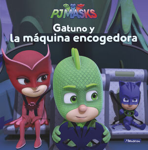 GATUNO Y LA MÁQUINA ENCOGEDORA (PJ MASKS. PRIMERAS LECTURAS)