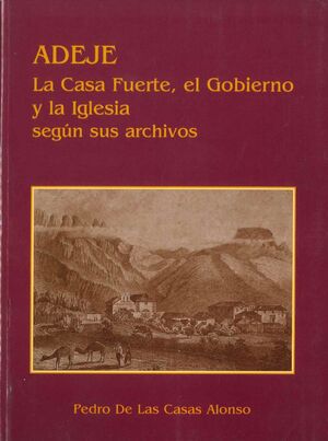 ADEJE. LA CASA FUERTE, EL GOBIERNO Y LA IGLESIA SEGUN SUS ARCHIVOS