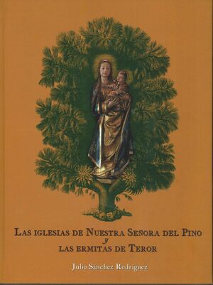 LAS IGLESIAS DE NUESTRA SEÑORA DEL PINO Y LAS ERMITAS DE TEROR