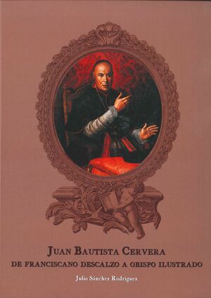 FRAY JUAN BAUTISTA CERVERA, DE FRANCISCANO DESCALZO A OBISPO ILUSTRADO