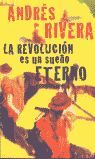 LA REVOLUCION ES UN SUEÑO ETERNO