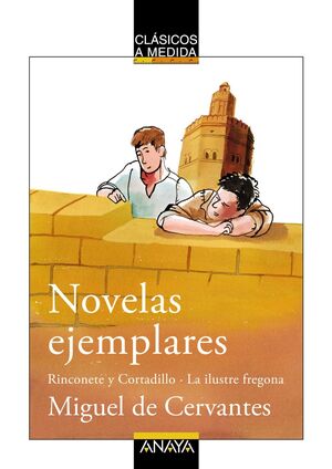 NOVELAS EJEMPLARES: RINCONETE Y CORTADILLO/LA ILUSTRE FREGONA