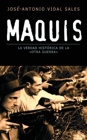 MAQUIS, LA VERDAD HISTÓRICA DE LA «OTRA GUERRA»