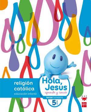 RELIGIÓN CATÓLICA. 5 AÑOS. HOLA, JESÚS: APRENDE Y SONRÍE