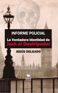 INFORME POLICIAL: LA VERDADERA IDENTIDAD DE JACK EL DESTRIPADOR