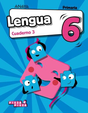 LENGUA 6. CUADERNO 3. PIEZA A PIEZA