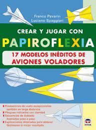 CREAR Y JUGAR CON PAPIROFLEXIA NAVES VOLADORAS - 17 MODELOS
