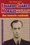 EDUARDO SUAREZ MORALES EN EL RECUERDO. UNA MEMORIA RECOBRADA