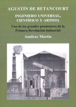 AGUSTÍN DE BETANCOURT. INGENIERO UNIVERSAL, CIENTÍFICO Y ARTISTA