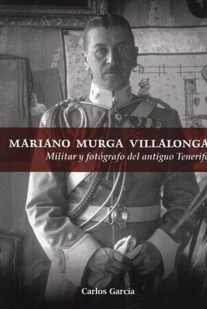 MARIANO MURGA VILLALONGA. MILITAR Y FOTÓGRAFO DEL ANTIGUO TENERIFE