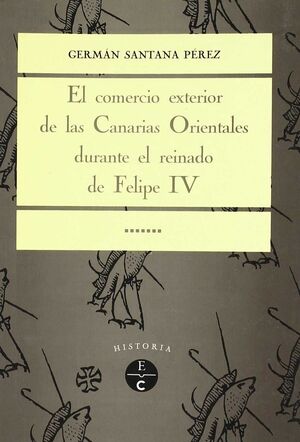 EL COMERCIO EXTERIOR DE LAS CANARIAS ORIENTALES DURANTE EL REINADO DE FELIPE IV