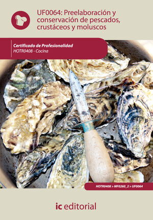 UF0064 PREELABORACIÓN Y CONSERVACIÓN DE PESCADOS, CRUSTÁCEOS Y MOLUSCOS . HOTR0408 - CO