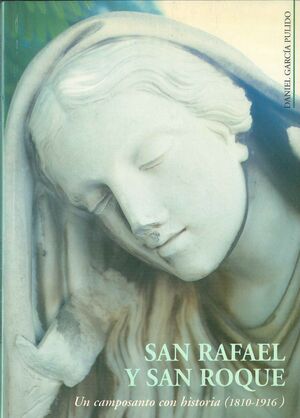 SAN RAFAEL Y SAN ROQUE, UN CAMPOSANTO CON HISTORIA (1810-1916)