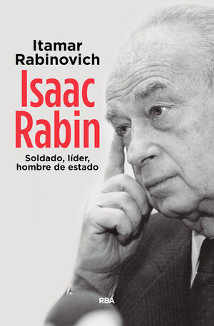 ISAAC RABIN. SOLDADO, LÍDER, HOMBRE DE ESTADO