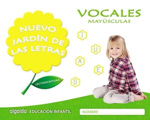 NUEVO JARDÍN DE LAS LETRAS. VOCALES. MAYÚSCULAS. EDUCACIÓN INFANTIL