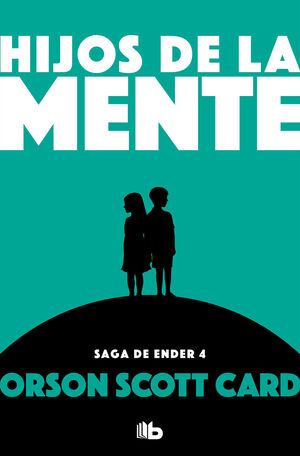 HIJOS DE LA MENTE (SAGA DE ENDER 4)