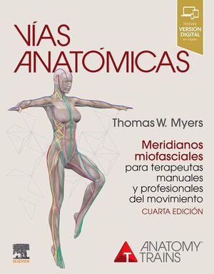 VÍAS ANATÓMICAS. MERIDIANOS MIOFASCIALES PARA TERAPEUTAS MANUALES Y PROFESIONALE