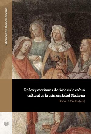 REDES Y ESCRITORAS IBÉRICAS EN LA ESFERA CULTURAL DE LA PRIMERA EDAD MODERNA