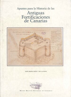 APUNTES PARA LA HISTORIA DE LAS ANTIGUAS FORTIFICACIONES DE CANARIAS