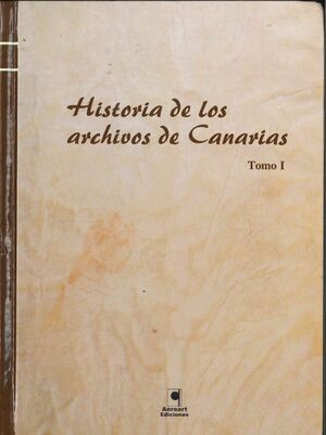 HISTORIA DE LOS ARCHIVOS DE CANARIAS TOMO I