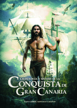 CRONOLOGÍA Y SÍNTESIS DE LA CONQUISTA DE GRAN CANARIA