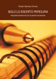 SOLO LO ESCRITO PERDURA. PEQUEÑOS ENSAYOS DE FILOSOFIA MUND