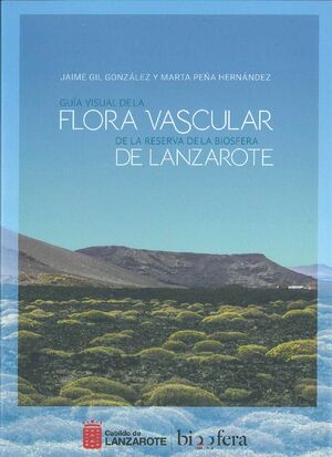 GUÍA VISUAL DE LA FLORA VASCULAR DE LA RESERVA DE LA BIOSFERA DE LANZAROTE