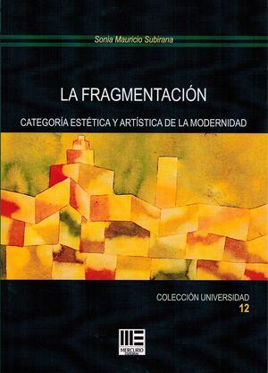 LA FRAGMENTACIÓN. CATEGORIA ESTÉTICA Y ARTÍSTICA DE LA MODERNIDAD