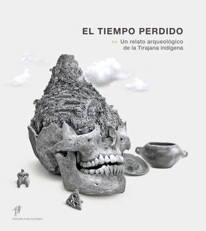 EL TIEMPO PERDIDO. UN RELATO ARQUEOLÓGICO DE LA TIRAJANA INDIGENA