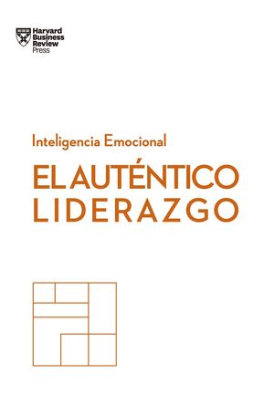 EL AUTÉNTICO LIDERAZGO. SERIE INTELIGENCIA EMOCIONAL HBR