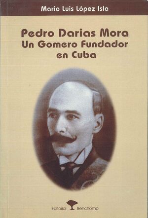 PEDRO DARIAS MORA. UN GOMERO FUNDADOR EN CUBA