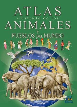 ATLAS ILUSTRADO DE LOS ANIMALES Y PUEBLOS DEL MUNDO