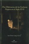 DOS DEFENSORES DE LOS ESCLAVOS NEGROS EN EL SIGLO XVII