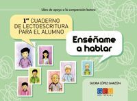 PRIMER CUADERNO DE LECTOESCRITURA PARA EL ALUMNO. ENSÉÑAME A HABLAR