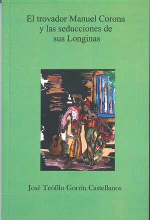 EL TROVADOR MANUEL CORONA Y LAS SEDUCCIONES DE SUS LONGINAS