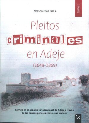 PLEITOS CRIMINALES EN ADEJE (1648-1869) - TOMO I