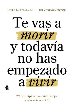 TE VAS A MORIR Y TODAVÍA NO HAS EMPEZADO A VIVIR